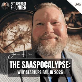 407 | The SaaSpocalypse: Why Startups Fail in 2026 | Brian Herr