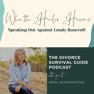 Episode 319: When the Healer Harms: Speaking out Against Lundy Bancroft