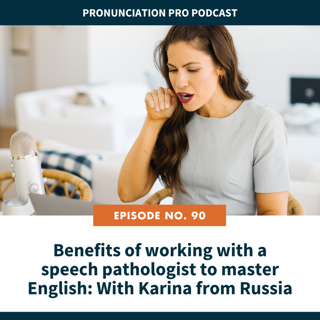 90. Benefits of working with a Speech Pathologist to master English: With Karina from Russia