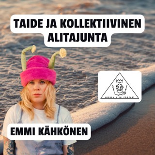 Taide ja kollektiivinen alitajunta - Emmi Kähkönen - E164