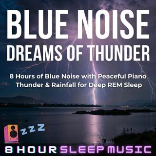 💙 8 Hours of Deep Blue Noise, Piano Music, Rain & Thunder for REM Sleep | Dreams of Thunder ⛈️