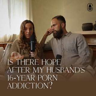 Is There Hope After My Husband’s 16-Year Porn Addiction?