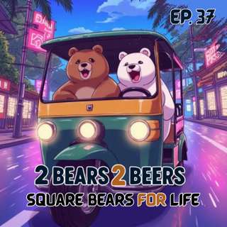 EP 37 | Square Bears for Life