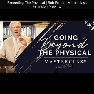 Exceeding The Physical | Bob Proctor Masterclass Exclusive Preview