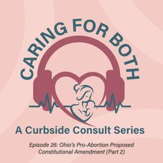 Episode 26: Ohio's Pro-Abortion Proposed Constitutional Amendment (Part 2)