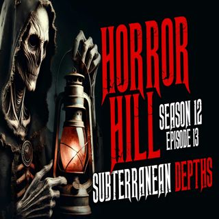 S12 Ep13: S12E13 - "Subterranean Depths" - Horror Hill