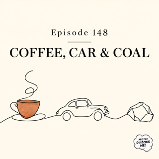 Episode 148 - Coffee, Car & Coal