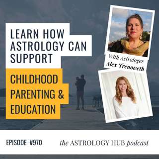 Learn how astrology can support childhood development, parenting & education w/ Alex Trenoweth