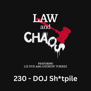 Ep 230 — DOJ Tiptoes Around The Sh*tpile!