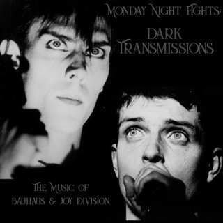 Monday Night Fights: Dark Transmissions - The Music of Bauhaus & Joy Division