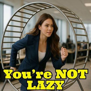 E159: Laziness Is a Myth: How Hustle Culture Hijacked Your Life