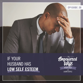 020: If Your Husband Has Low Self-Esteem