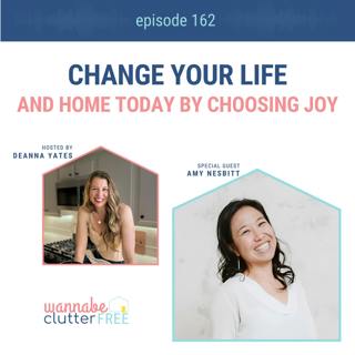 Ep 162: Change Your Life and Home Today by Choosing Joy with Amy Nesbitt