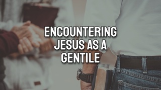 Encountering Jesus as a Gentile