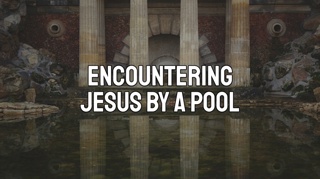 Encountering Jesus by a Pool