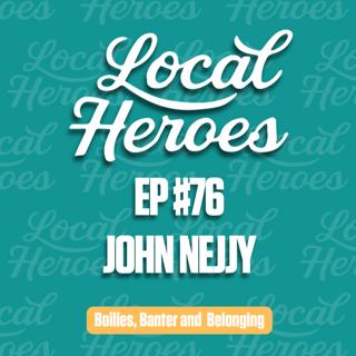 EP76 | John Nejjy | Boilies, Banter and Belonging | Local Heroes Podcast