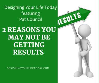 2 Reasons You May Not Be Getting Results