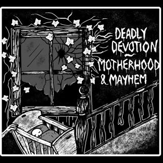 Deadly Devotion: Motherhood and Mayhem Part 1