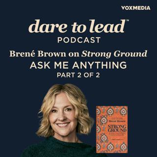 Brené on Strong Ground Ask Me Anything, Part 2 of 2