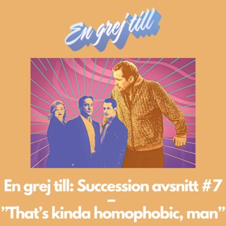 En grej till: Succession avsnitt #7 – ”That’s kinda homophobic, man”