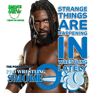 Pro Wrestling Smoke: Strange Things Are Happening In Wrestling Lately