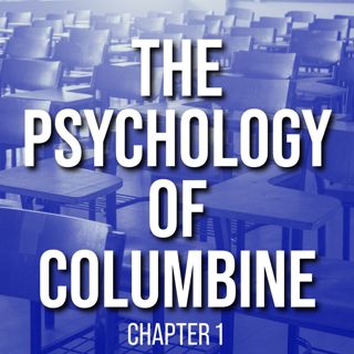 The Psychology of Columbine (Ch 1 - Shooting)