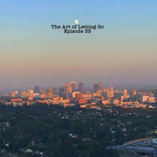 The Art Of Letting Go Ep 35 (The GodCast)