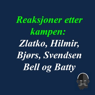#254 - Reaksjoner fra Bjørshol, Batty, Zlatko, Svendsen, Hilmir og Bell etter 7-0 seieren over Koper!