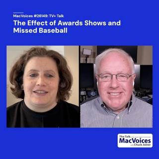 MacVoices #26149: TV+ Talk - The Effect of Awards Shows and Missed Baseball