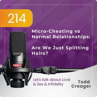 #214 | Micro-Cheating vs. Normal Relationships: When Are We Just Splitting Hairs?