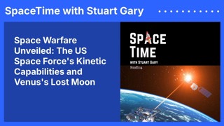 Space Warfare Unveiled: The US Space Force’s Kinetic Capabilities and Venus’s Lost Moon