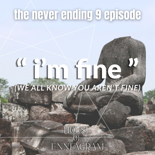 Enneagram 9: "i'm fine" (we all know you aren't fine)