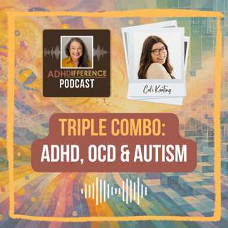 S1E56: Triple Combo - ADHD, OCD & Autism + Cali Keating