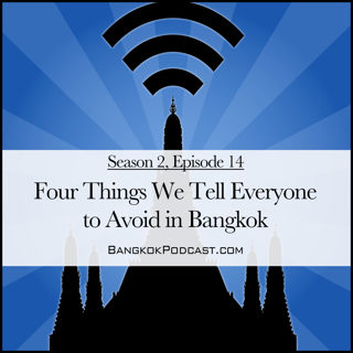 Four Things We Tell Everyone to Avoid in Bangkok (2.14)