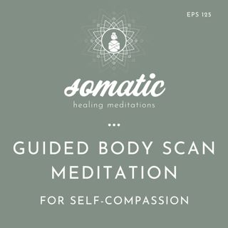 Guided Body Scan Meditation for Self-Compassion | Somatic Healing for Sensitive Souls
