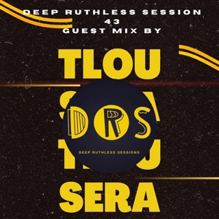 Deep Ruthless Session 43 (Guest Mix by Tlou Sera)