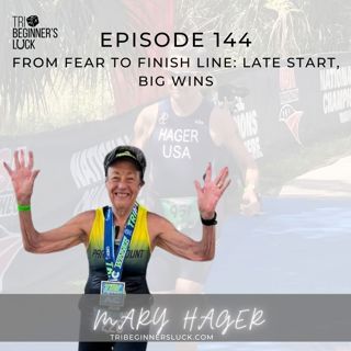 From Fear to Finish Line: Late Start, Big Wins with Mary Hager