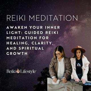 Awaken Your Inner Light: Guided Reiki Meditation for Healing, Clarity, and Spiritual Growth