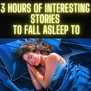 3 HOURS OF INTERESTING STORIES TO FALL ASLEEP TO