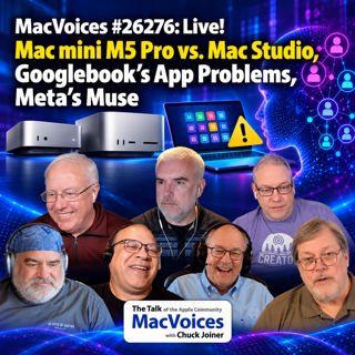 MacVoices #26276: Live! - Mac mini M5 Pro vs. Mac Studio, Googlebook 's App Problems, Meta's Muse