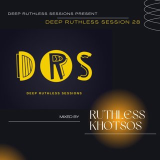 Deep Ruthless Session 28 (Mixed by Ruthless Khotsos)
