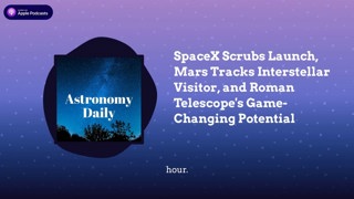 SpaceX Scrubs Launch, Mars Tracks Interstellar Visitor, and Roman Telescope’s Game-Changing...