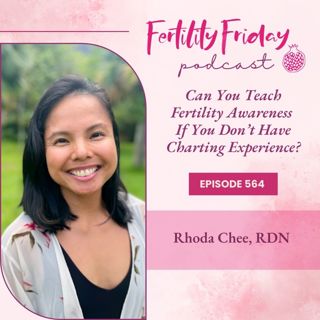 [FAMM Practitioner Series] FFP 564 | Can You Teach Fertility Awareness If You Don't Have Charting Experience? | Rhoda Chee, RDN