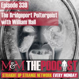 Mysteries and Monsters: Episode 339 The Bridgeport Poltergeist with William J Hall