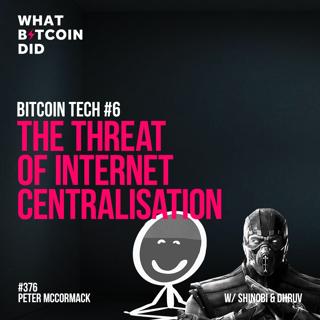 Bitcoin Tech #6 - The Threat of Internet Centralisation with Shinobi & Dhruv Mehta - WBD376
