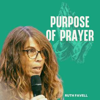 Purpose of Prayer (Ruth Favell)
