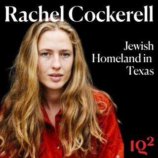 The Search for a Jewish Homeland in Texas, with Rachel Cockerell and James McAuley