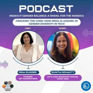The Modern India Podcast #67-Indias IT Gender Balance: A Model for the Nordics Podcast Series- Cracking the Code: How India is Leading in Gender Diversity in Tech