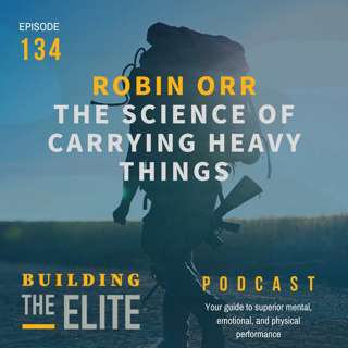 Robin Orr: The Science of Carrying Heavy Things - Ep. 134