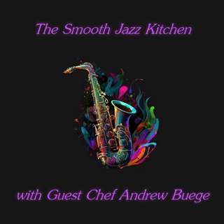 The Smooth Jazz Kitchen with Guest Chef Andrew Buege